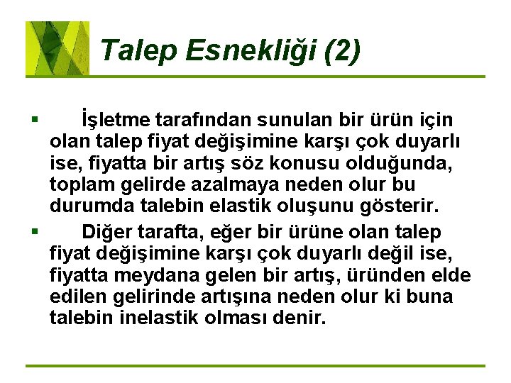 Talep Esnekliği (2) § İşletme tarafından sunulan bir ürün için olan talep fiyat değişimine