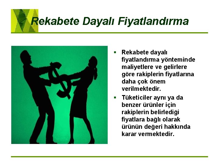 Rekabete Dayalı Fiyatlandırma § Rekabete dayalı fiyatlandırma yönteminde maliyetlere ve gelirlere göre rakiplerin fiyatlarına