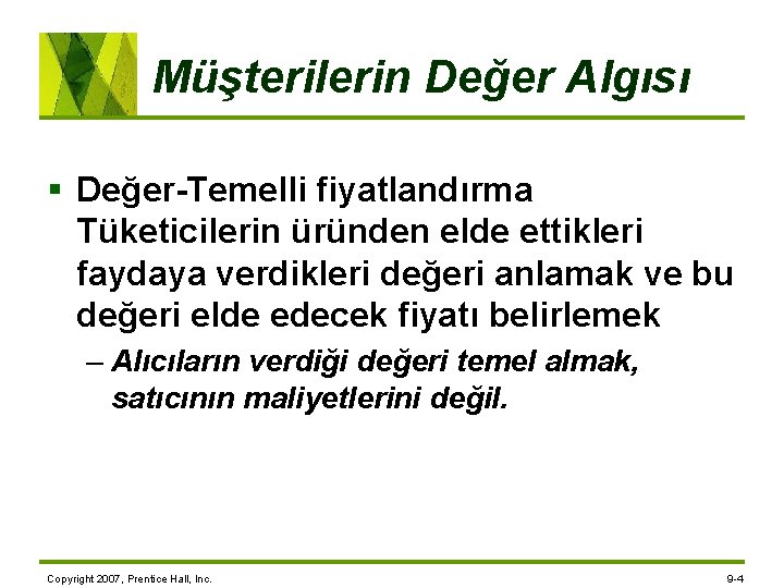 Müşterilerin Değer Algısı § Değer-Temelli fiyatlandırma Tüketicilerin üründen elde ettikleri faydaya verdikleri değeri anlamak