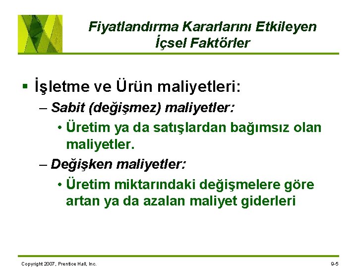 Fiyatlandırma Kararlarını Etkileyen İçsel Faktörler § İşletme ve Ürün maliyetleri: – Sabit (değişmez) maliyetler: