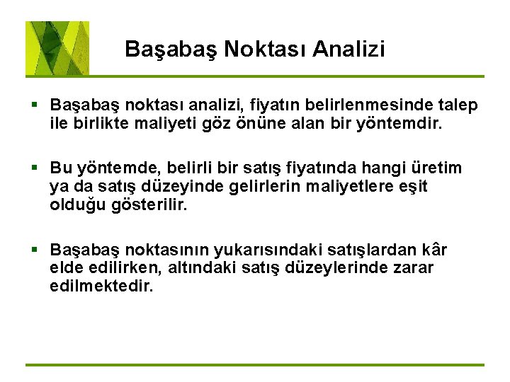 Başabaş Noktası Analizi § Başabaş noktası analizi, fiyatın belirlenmesinde talep ile birlikte maliyeti göz