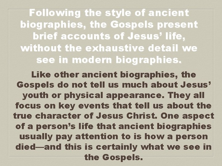 Following the style of ancient biographies, the Gospels present brief accounts of Jesus’ life,