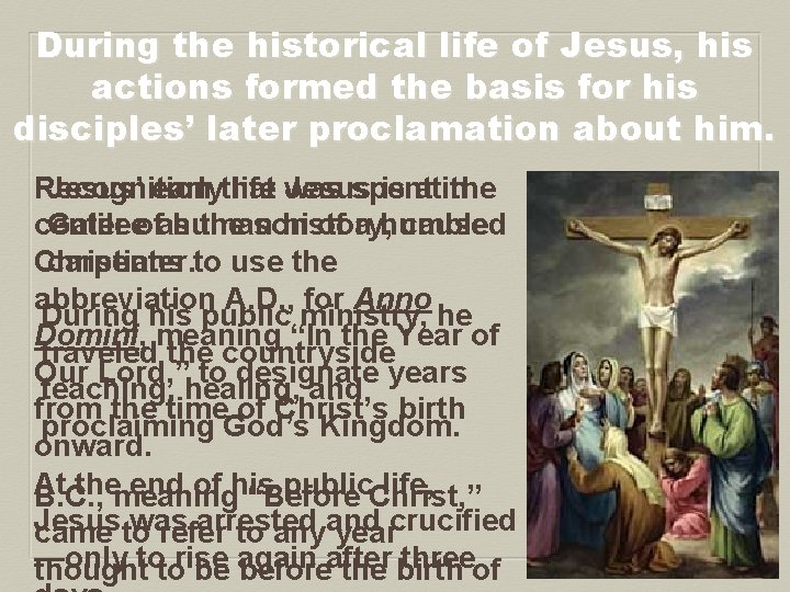 During the historical life of Jesus, his actions formed the basis for his disciples’
