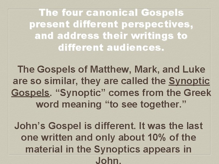 The four canonical Gospels present different perspectives, and address their writings to different audiences.