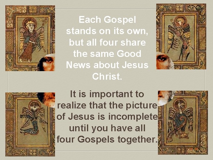 Each Gospel stands on its own, but all four share the same Good News