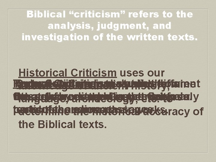 Biblical “criticism” refers to the analysis, judgment, and investigation of the written texts. Historical