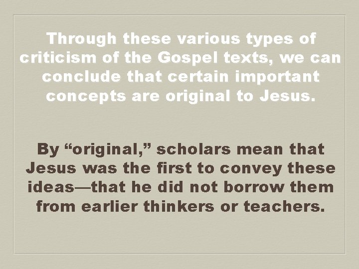 Through these various types of criticism of the Gospel texts, we can conclude that
