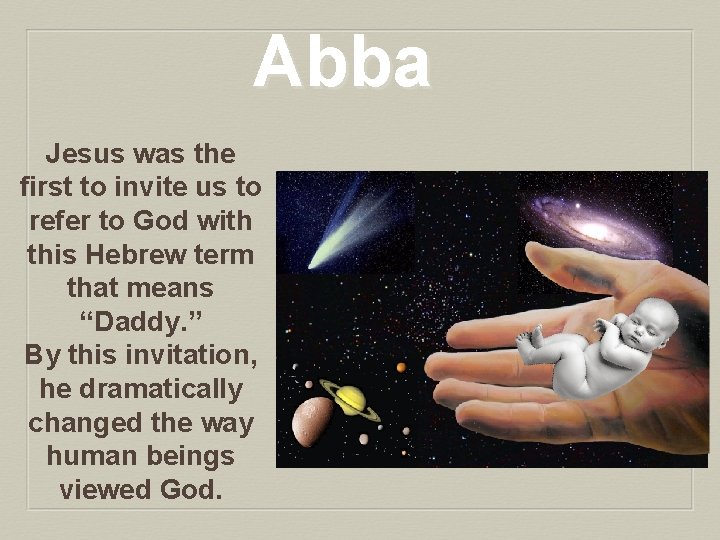 Abba Jesus was the first to invite us to refer to God with this