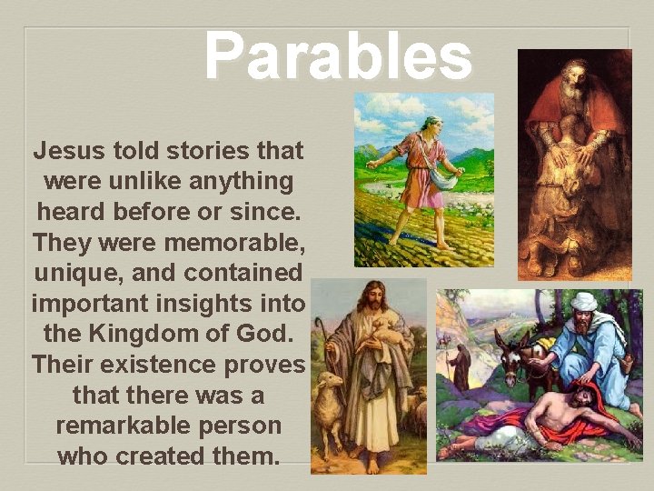 Parables Jesus told stories that were unlike anything heard before or since. They were