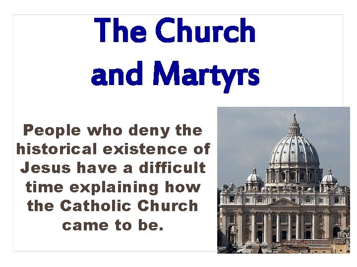 The Church and Martyrs People who deny the historical existence of Jesus have a