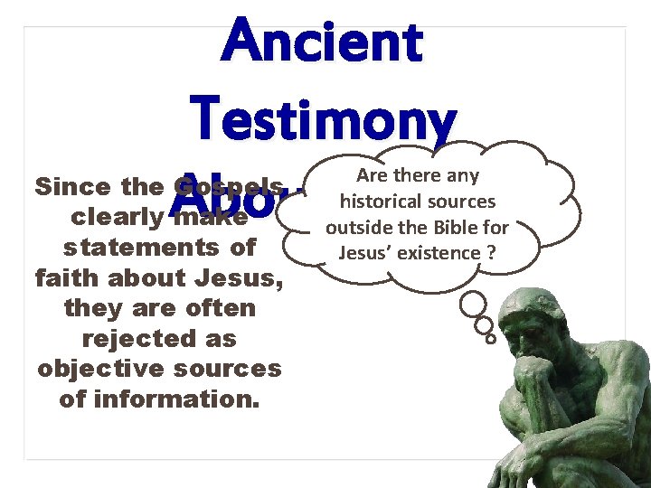 Ancient Testimony About Jesus Since the Gospels clearly make statements of faith about Jesus,