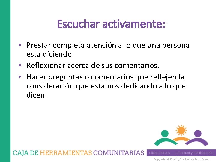 Escuchar activamente: • Prestar completa atención a lo que una persona está diciendo. •