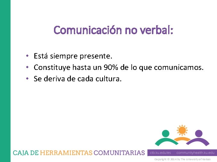 Comunicación no verbal: • Está siempre presente. • Constituye hasta un 90% de lo