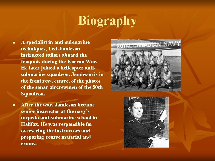 Biography n n A specialist in anti-submarine techniques, Ted Jamieson instructed sailors aboard the