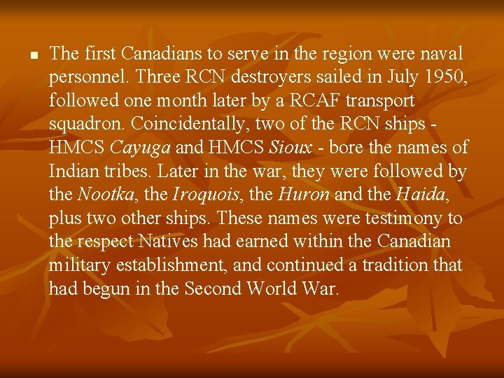 n The first Canadians to serve in the region were naval personnel. Three RCN