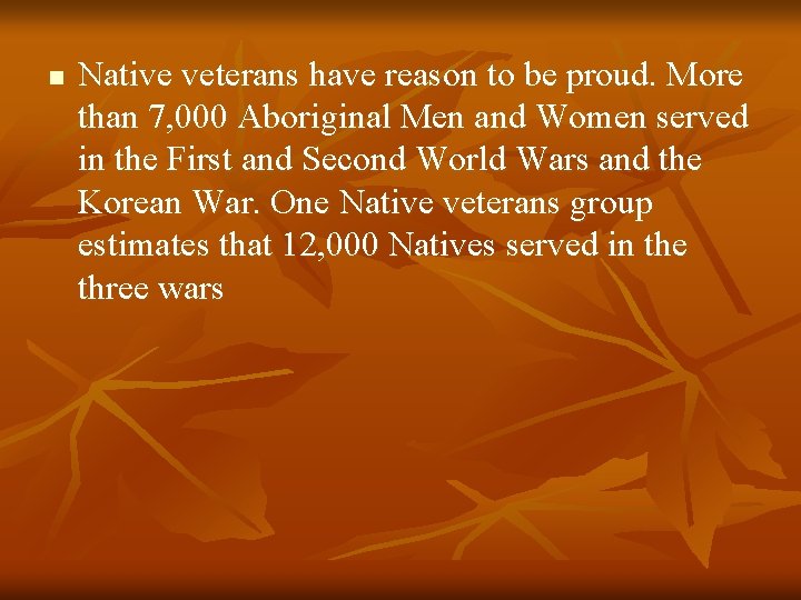n Native veterans have reason to be proud. More than 7, 000 Aboriginal Men