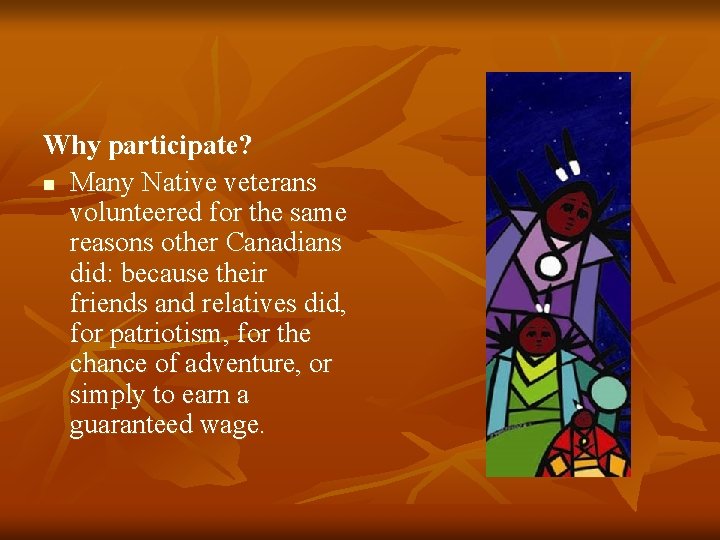 Why participate? n Many Native veterans volunteered for the same reasons other Canadians did: