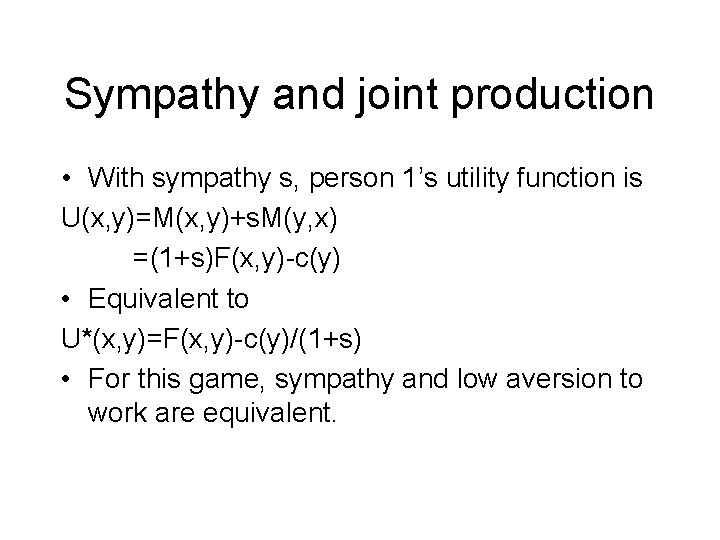 Sympathy and joint production • With sympathy s, person 1’s utility function is U(x,