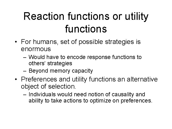 Reaction functions or utility functions • For humans, set of possible strategies is enormous