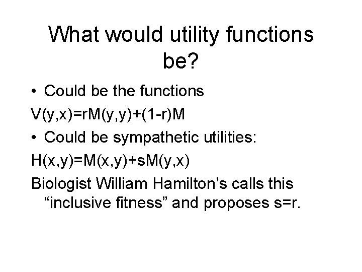 What would utility functions be? • Could be the functions V(y, x)=r. M(y, y)+(1