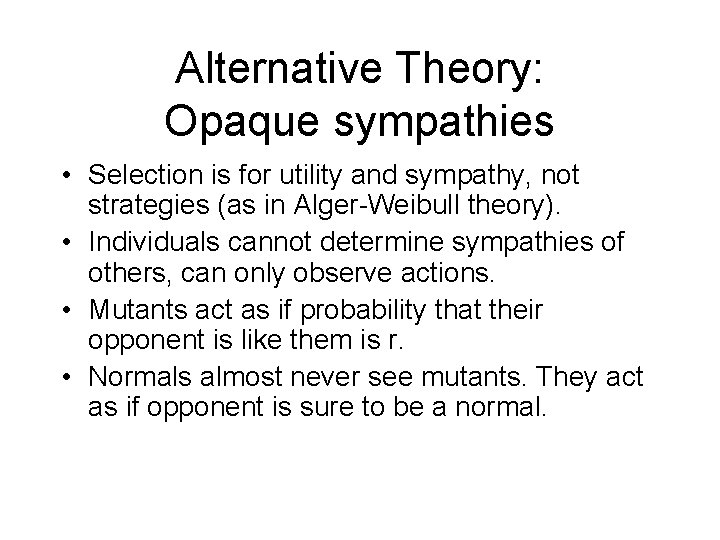 Alternative Theory: Opaque sympathies • Selection is for utility and sympathy, not strategies (as