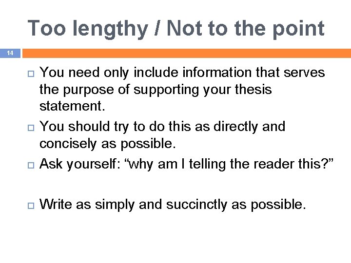 Too lengthy / Not to the point 14 You need only include information that