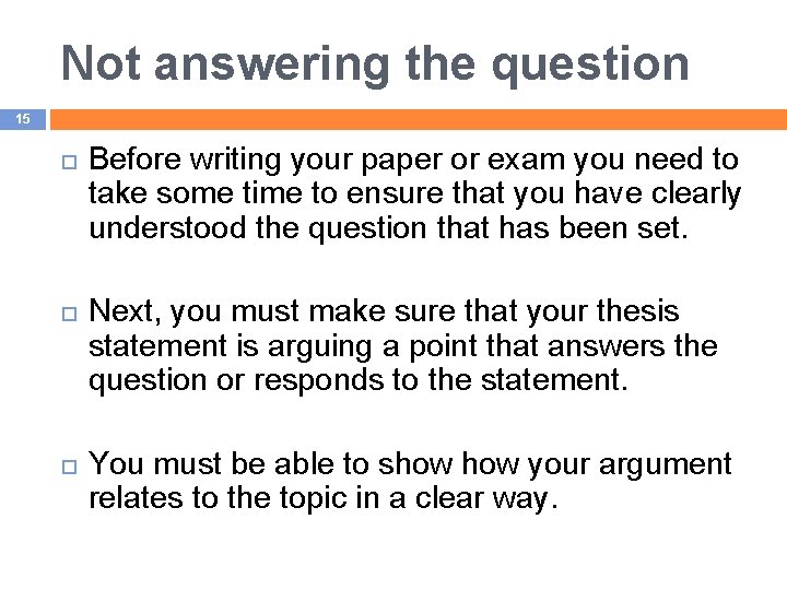 Not answering the question 15 Before writing your paper or exam you need to