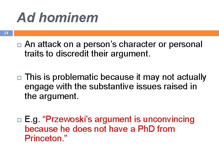 Ad hominem 24 An attack on a person’s character or personal traits to discredit