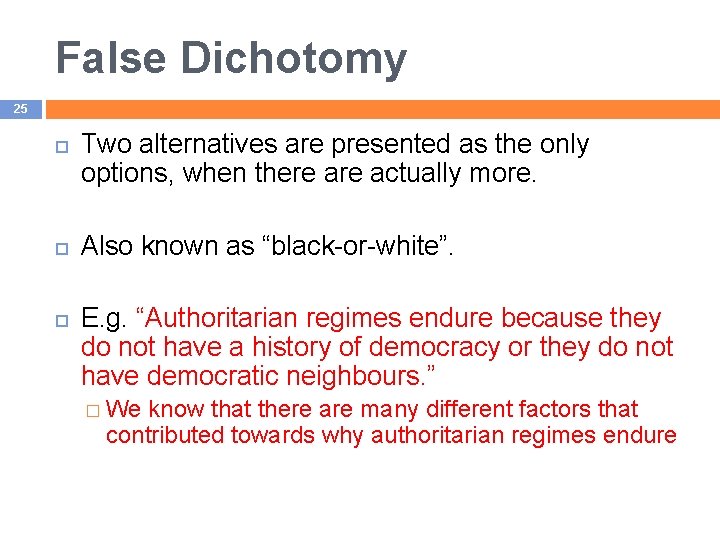 False Dichotomy 25 Two alternatives are presented as the only options, when there actually