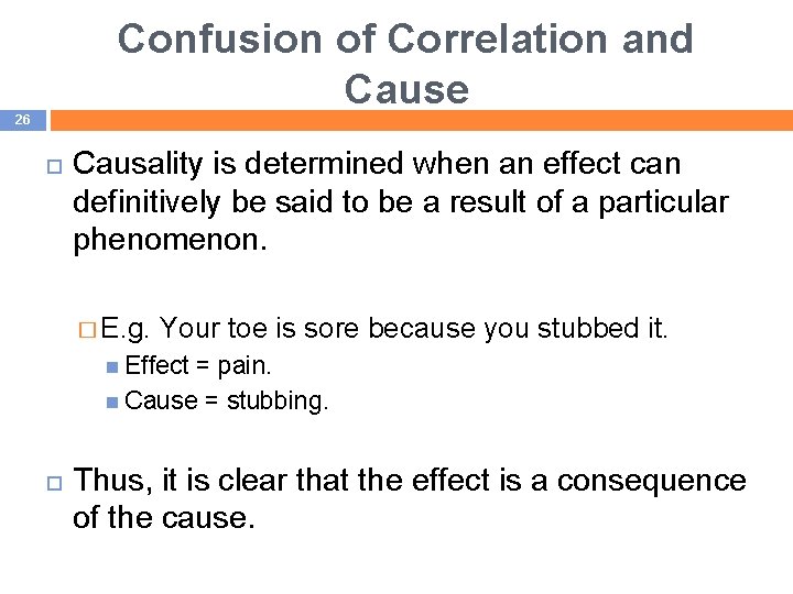 Confusion of Correlation and Cause 26 Causality is determined when an effect can definitively