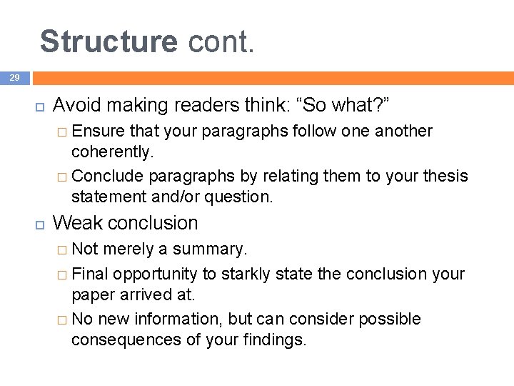Structure cont. 29 Avoid making readers think: “So what? ” � Ensure that your