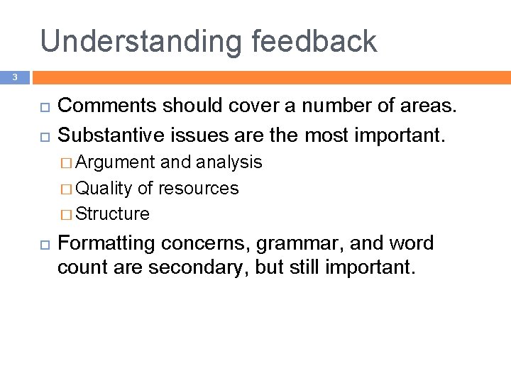 Understanding feedback 3 Comments should cover a number of areas. Substantive issues are the