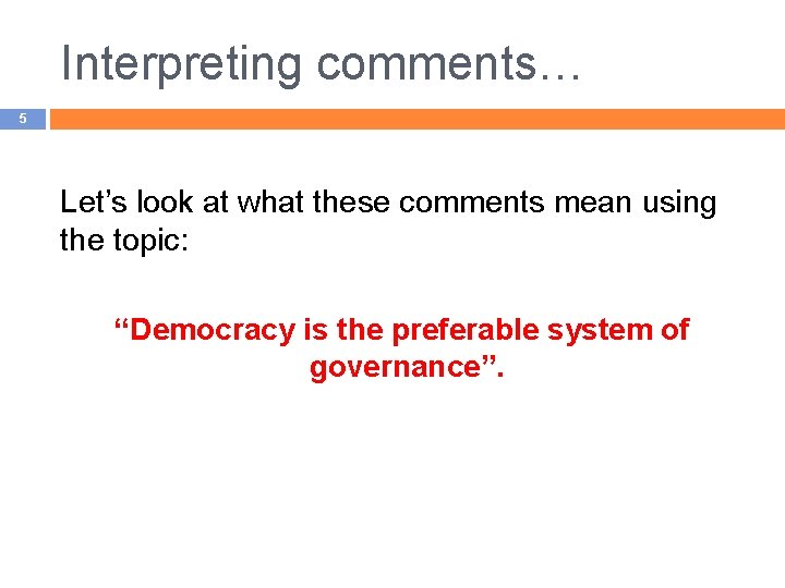 Interpreting comments… 5 Let’s look at what these comments mean using the topic: “Democracy