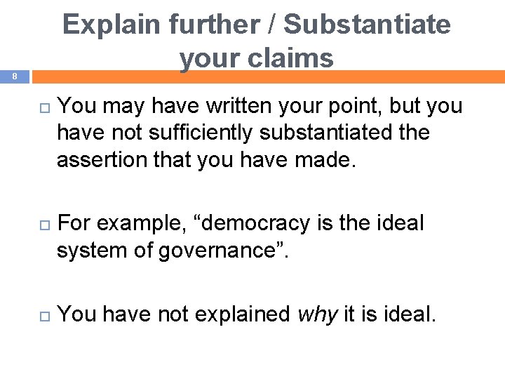 Explain further / Substantiate your claims 8 You may have written your point, but
