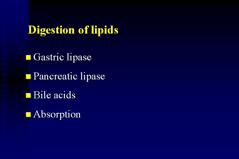 Digestion of lipids n Gastric lipase n Pancreatic n Bile lipase acids n Absorption