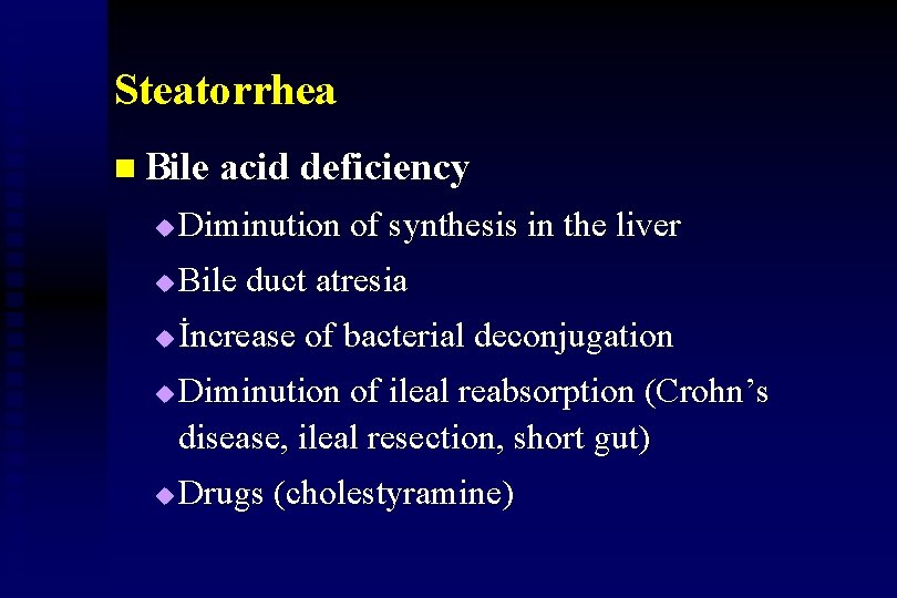 Steatorrhea n Bile acid deficiency u Diminution of synthesis in the liver u Bile