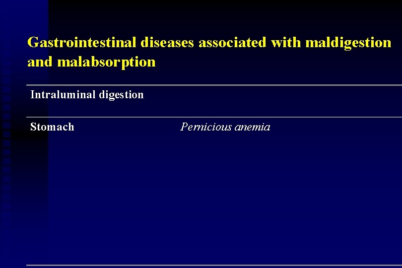 Gastrointestinal diseases associated with maldigestion and malabsorption Intraluminal digestion Stomach Pernicious anemia 