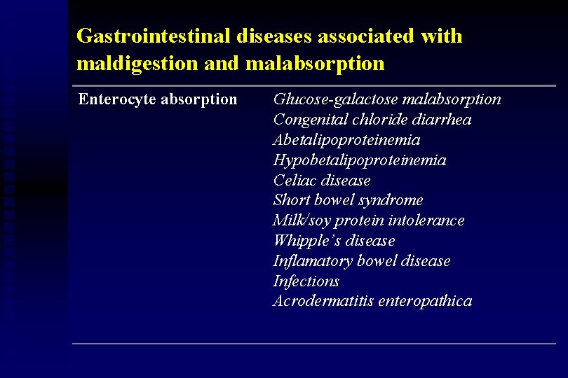 Gastrointestinal diseases associated with maldigestion and malabsorption Enterocyte absorption Glucose-galactose malabsorption Congenital chloride diarrhea