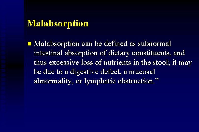 Malabsorption n Malabsorption can be defined as subnormal intestinal absorption of dietary constituents, and