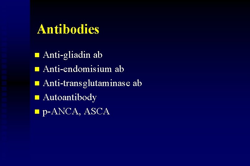 Antibodies Anti-gliadin ab n Anti-endomisium ab n Anti-transglutaminase ab n Autoantibody n p-ANCA, ASCA