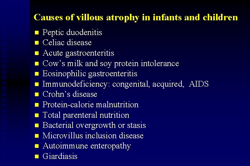 Causes of villous atrophy in infants and children n n n Peptic duodenitis Celiac