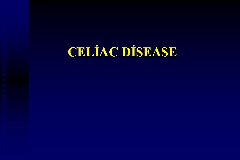 CELİAC DİSEASE 