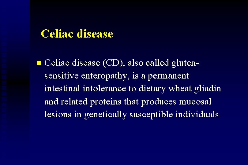 Celiac disease n Celiac disease (CD), also called glutensensitive enteropathy, is a permanent intestinal