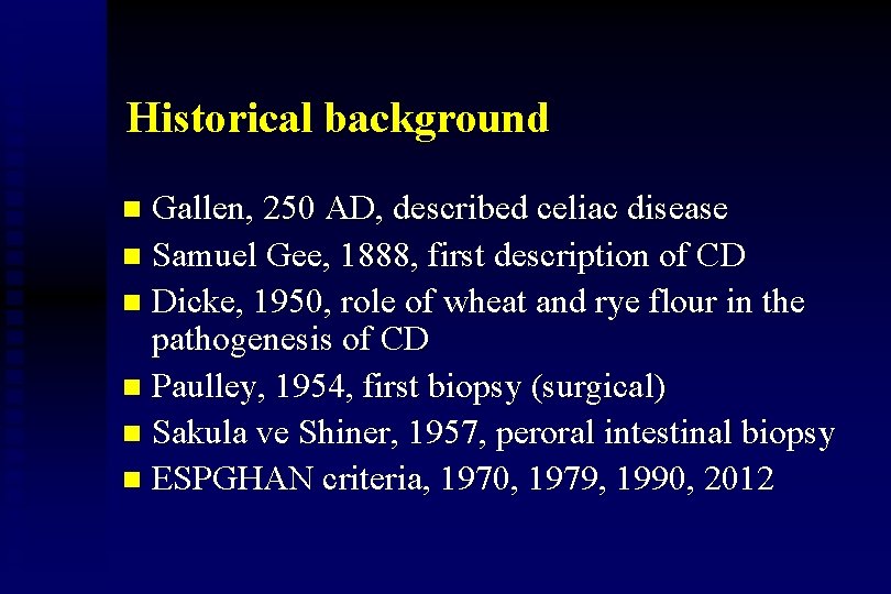 Historical background Gallen, 250 AD, described celiac disease n Samuel Gee, 1888, first description