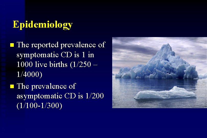 Epidemiology The reported prevalence of symptomatic CD is 1 in 1000 live births (1/250