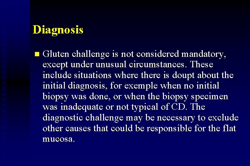 Diagnosis n Gluten challenge is not considered mandatory, except under unusual circumstances. These include