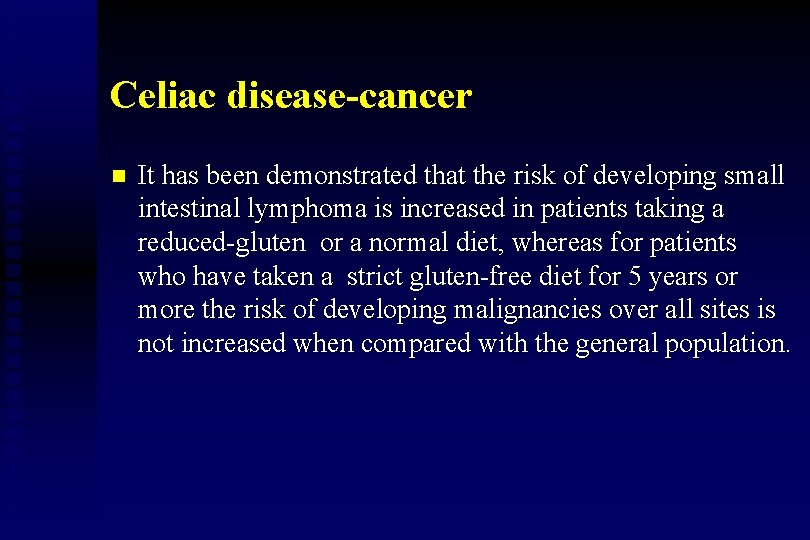 Celiac disease-cancer n It has been demonstrated that the risk of developing small intestinal