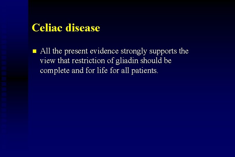 Celiac disease n All the present evidence strongly supports the view that restriction of