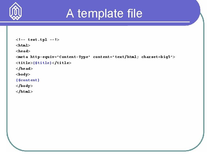 A template file <!-- test. tpl --!> <html> <head> <meta http-equiv="Content-Type" content="text/html; charset=big 5">