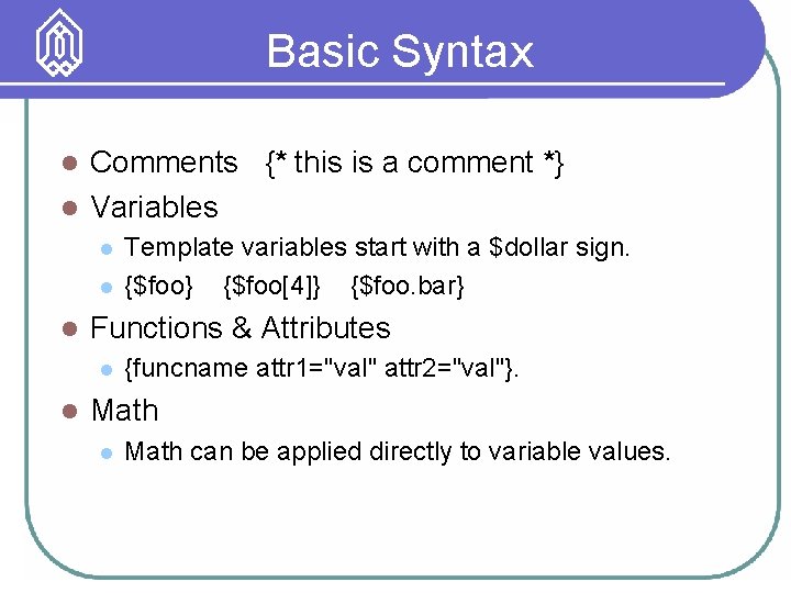 Basic Syntax Comments {* this is a comment *} l Variables l l Functions